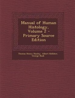 Couverture_Manual of Human Histology, Volume 2 - Primary Source Edition