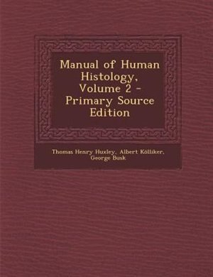 Couverture_Manual of Human Histology, Volume 2 - Primary Source Edition