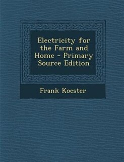 Front cover_Electricity for the Farm and Home - Primary Source Edition