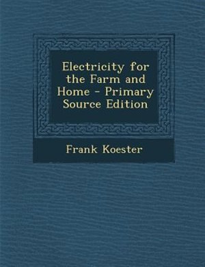 Front cover_Electricity for the Farm and Home - Primary Source Edition