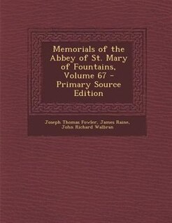Couverture_Memorials of the Abbey of St. Mary of Fountains, Volume 67 - Primary Source Edition