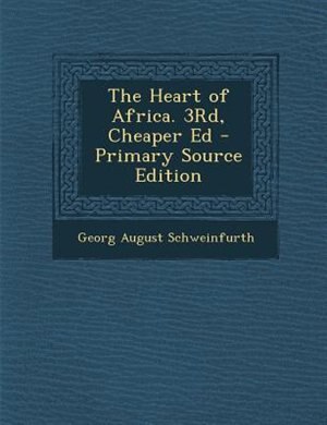 Couverture_The Heart of Africa. 3Rd, Cheaper Ed - Primary Source Edition