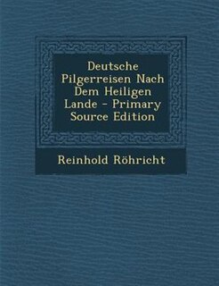 Deutsche Pilgerreisen Nach Dem Heiligen Lande - Primary Source Edition