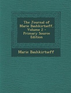 The Journal of Marie Bashkirtseff, Volume 2