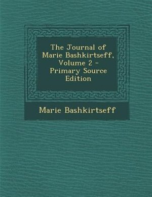 The Journal of Marie Bashkirtseff, Volume 2