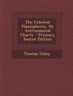 Couverture_The Celestial Planispheres, Or Astronomical Charts - Primary Source Edition