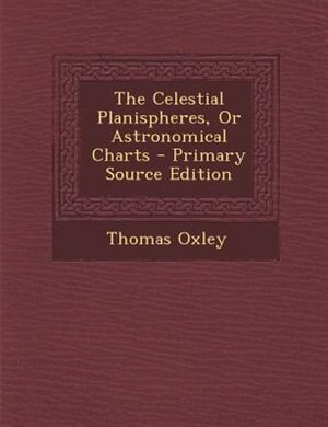 Couverture_The Celestial Planispheres, Or Astronomical Charts - Primary Source Edition