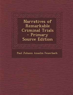 Couverture_Narratives of Remarkable Criminal Trials - Primary Source Edition