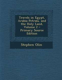Couverture_Travels in Egypt, Arabia Petrµa, and the Holy Land, Volume 2 - Primary Source Edition
