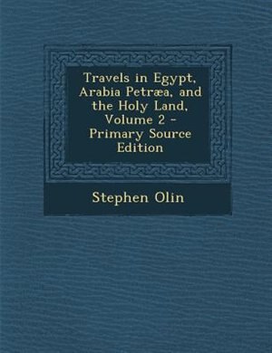 Couverture_Travels in Egypt, Arabia Petrµa, and the Holy Land, Volume 2 - Primary Source Edition
