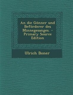 Front cover_An die G&divide;nner und Bef&divide;rderer des Minnegesanges. - Primary Source Edition