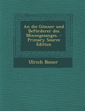 Front cover_An die G&divide;nner und Bef&divide;rderer des Minnegesanges. - Primary Source Edition