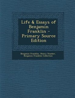 Front cover_Life & Essays of Benjamin Franklin - Primary Source Edition