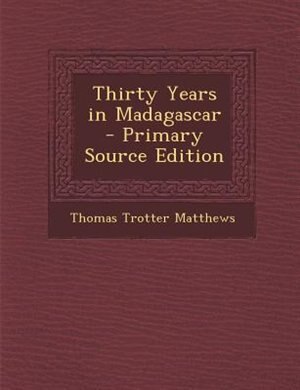 Thirty Years in Madagascar - Primary Source Edition