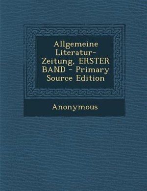 Front cover_Allgemeine Literatur-Zeitung, ERSTER BAND - Primary Source Edition