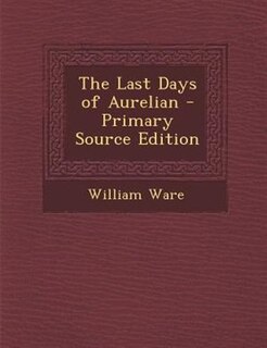 Front cover_The Last Days of Aurelian - Primary Source Edition