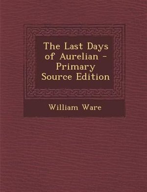 Front cover_The Last Days of Aurelian - Primary Source Edition