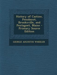 Front cover_History of Castine, Penobscot, Brooksville, and Pentagoet, Maine - Primary Source Edition