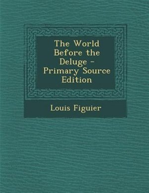 Front cover_The World Before the Deluge - Primary Source Edition