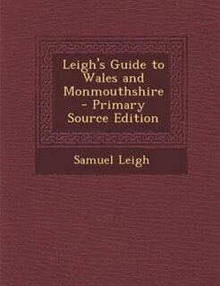 Front cover_Leigh's Guide to Wales and Monmouthshire - Primary Source Edition