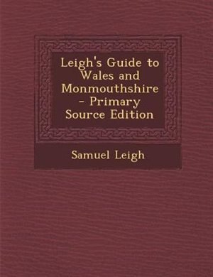 Front cover_Leigh's Guide to Wales and Monmouthshire - Primary Source Edition