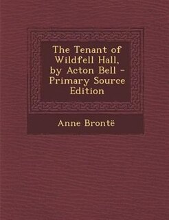 The Tenant of Wildfell Hall, by Acton Bell