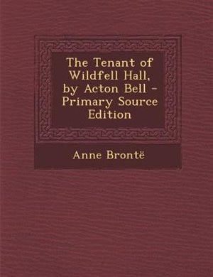 The Tenant of Wildfell Hall, by Acton Bell