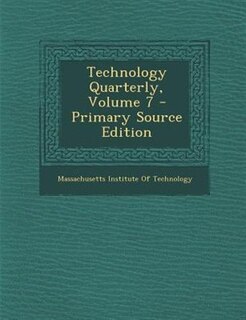Front cover_Technology Quarterly, Volume 7 - Primary Source Edition