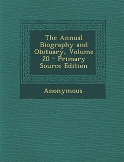 Couverture_The Annual Biography and Obituary, Volume 20 - Primary Source Edition
