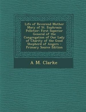 Front cover_Life of Reverend Mother Mary of St. Euphrasia Pelletier