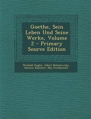 Front cover_Goethe, Sein Leben Und Seine Werke, Volume 2 - Primary Source Edition