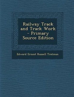 Railway Track and Track Work - Primary Source Edition