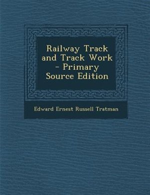 Railway Track and Track Work - Primary Source Edition