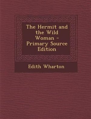 Front cover_The Hermit and the Wild Woman - Primary Source Edition