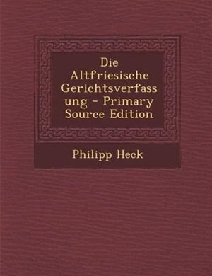 Couverture_Die Altfriesische Gerichtsverfassung - Primary Source Edition