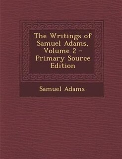 Front cover_The Writings of Samuel Adams, Volume 2 - Primary Source Edition