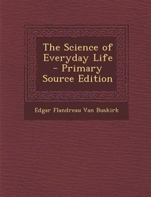 Front cover_The Science of Everyday Life - Primary Source Edition