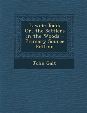 Lawrie Todd: Or, the Settlers in the Woods - Primary Source Edition