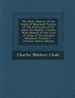 Couverture_The Early History of the Guild of Merchant Taylors of the Fraternity of St. John the Baptist, London