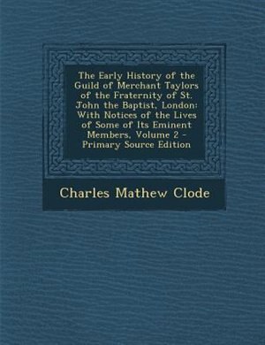 Couverture_The Early History of the Guild of Merchant Taylors of the Fraternity of St. John the Baptist, London