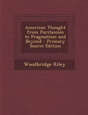 American Thought from Puritanism to Pragmatism and Beyond