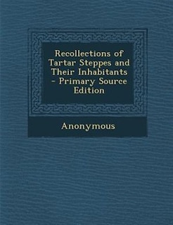 Recollections of Tartar Steppes and Their Inhabitants - Primary Source Edition