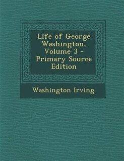 Couverture_Life of George Washington, Volume 3 - Primary Source Edition