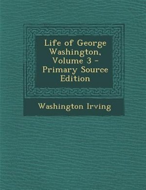 Couverture_Life of George Washington, Volume 3 - Primary Source Edition