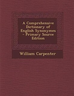 A Comprehensive Dictionary of English Synonymes - Primary Source Edition