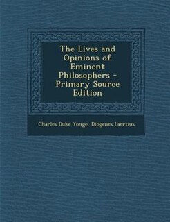 The Lives and Opinions of Eminent Philosophers - Primary Source Edition