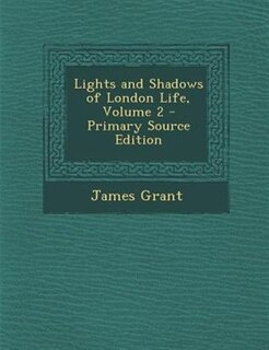 Couverture_Lights and Shadows of London Life, Volume 2 - Primary Source Edition
