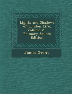 Couverture_Lights and Shadows of London Life, Volume 2 - Primary Source Edition