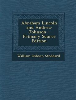 Front cover_Abraham Lincoln and Andrew Johnson - Primary Source Edition