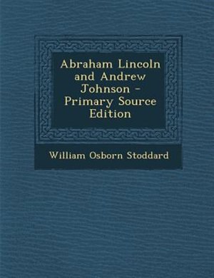 Front cover_Abraham Lincoln and Andrew Johnson - Primary Source Edition